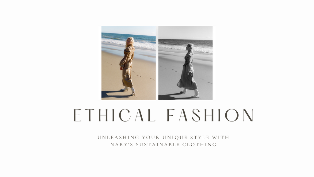 Ethical Fashion: Unleashing Your Unique Style with NARY's Sustainable Clothing